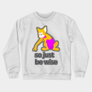 So Just Be Wise Crewneck Sweatshirt